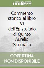 Commento storico al libro VI dell'Epistolario di Quinto Aurelio Simmaco libro