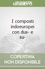 I composti indoeuropei con dus- e su- libro