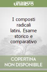 I composti radicali latini. Esame storico e comparativo