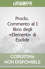 Proclo. Commento al I libro degli «Elementi» di Euclide