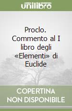 Proclo. Commento al I libro degli «Elementi» di Euclide libro