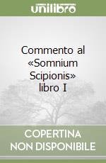 Commento al «Somnium Scipionis» libro I libro