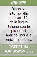 Discorso intorno alla conformità della lingua italiana con le più nobili antiche lingue e principalmente con la Grecia libro