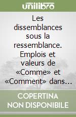 Les dissemblances sous la ressemblance. Emplois et valeurs de «Comme» et «Comment» dans leur relation avec l'italien «Come»