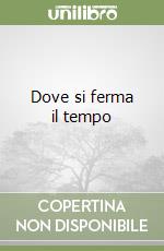 Dove si ferma il tempo