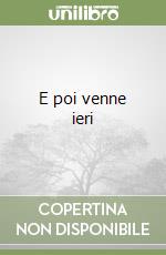 E poi venne ieri libro