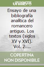 Ensayo de una bibliografía analítica del romancero antiguo. Los textos (siglos XV y XVI). Vol. 2: Cancioneros y romanceros libro