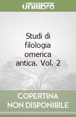 Studi di filologia omerica antica. Vol. 2