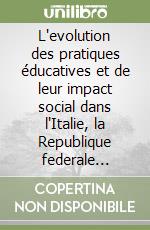 L'evolution des pratiques éducatives et de leur impact social dans l'Italie, la Republique federale d'Allemagne et la France des vingt dernieres années. Actes (1990) libro