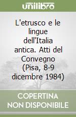 L'etrusco e le lingue dell'Italia antica. Atti del Convegno (Pisa, 8-9 dicembre 1984)