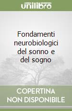 Fondamenti neurobiologici del sonno e del sogno libro