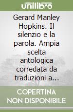 Gerard Manley Hopkins. Il silenzio e la parola. Ampia scelta antologica corredata da traduzioni a fronte libro