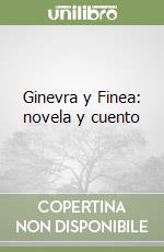 Ginevra y Finea: novela y cuento