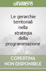 Le gerarchie territoriali nella strategia della programmazione libro