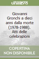Giovanni Gronchi a dieci anni dalla morte (1978-1988). Atti delle celebrazioni libro
