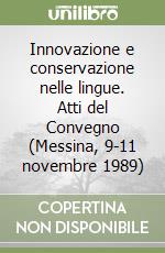 Innovazione e conservazione nelle lingue. Atti del Convegno (Messina, 9-11 novembre 1989) libro