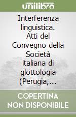 Interferenza linguistica. Atti del Convegno della Società italiana di glottologia (Perugia, 24-25 aprile 1977) libro