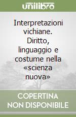 Interpretazioni vichiane. Diritto, linguaggio e costume nella «scienza nuova»