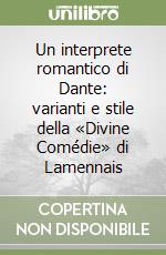Un interprete romantico di Dante: varianti e stile della «Divine Comédie» di Lamennais