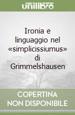 Ironia e linguaggio nel «simplicissiumus» di Grimmelshausen libro