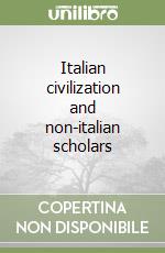 Italian civilization and non-italian scholars libro