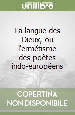 La langue des Dieux, ou l'ermétisme des poètes indo-européens libro