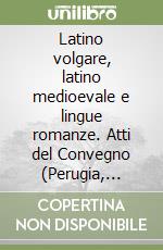 Latino volgare, latino medioevale e lingue romanze. Atti del Convegno (Perugia, 28-29 marzo 1982) libro