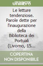 Le letture tendenziose. Parole dette per l'inaugurazione della Biblioteca dei Portuali (Livorno, 15 ottobre 1967)