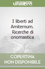 I liberti ad Amiternum. Ricerche di onomastica libro