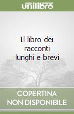 Il libro dei racconti lunghi e brevi