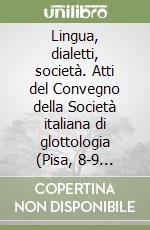 Lingua, dialetti, società. Atti del Convegno della Società italiana di glottologia (Pisa, 8-9 dicembre 1978) libro