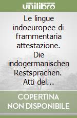 Le lingue indoeuropee di frammentaria attestazione. Die indogermanischen Restsprachen. Atti del Convegno (Udine, 22-24 settembre 1981) libro