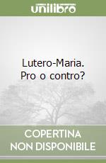 Lutero-Maria. Pro o contro?