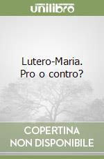 Lutero-Maria. Pro o contro? libro