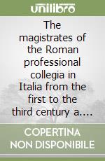 The magistrates of the Roman professional collegia in Italia from the first to the third century a. D. libro