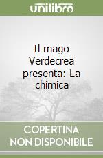 Il mago Verdecrea presenta: La chimica libro