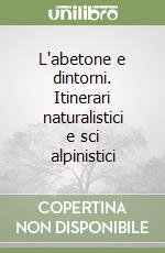 L'abetone e dintorni. Itinerari naturalistici e sci alpinistici libro