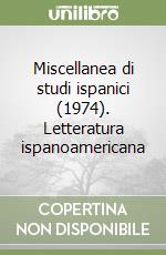 Miscellanea di studi ispanici (1974). Letteratura ispanoamericana