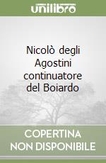 Nicolò degli Agostini continuatore del Boiardo libro