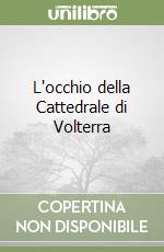 L'occhio della Cattedrale di Volterra libro