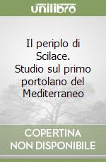 Il periplo di Scilace. Studio sul primo portolano del Mediterraneo libro