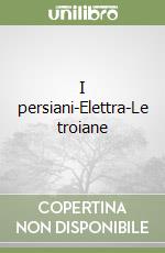 I persiani-Elettra-Le troiane
