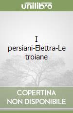 I persiani-Elettra-Le troiane libro