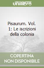 Pisaurum. Vol. 1: Le iscrizioni della colonia libro