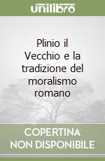 Plinio il Vecchio e la tradizione del moralismo romano