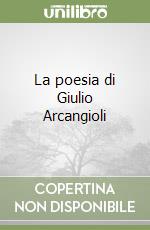 La poesia di Giulio Arcangioli libro