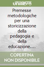 Premesse metodologiche per una storicizzazione della pedagogia e della educazione. Atti del 2º Convegno di studi (Padova, novembre 1988) libro