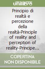 Principio di realtà e percezione della realtà-Principle of reality and perception of reality-Principe de realité et perception de la realité