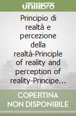 Principio di realtà e percezione della realtà-Principle of reality and perception of reality-Principe de realité et perception de la realité libro