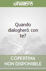 Quando dialogherò con te? libro